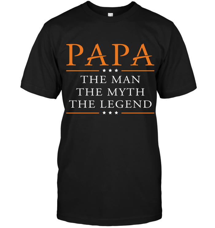 Papa The Man The Myth The Legend